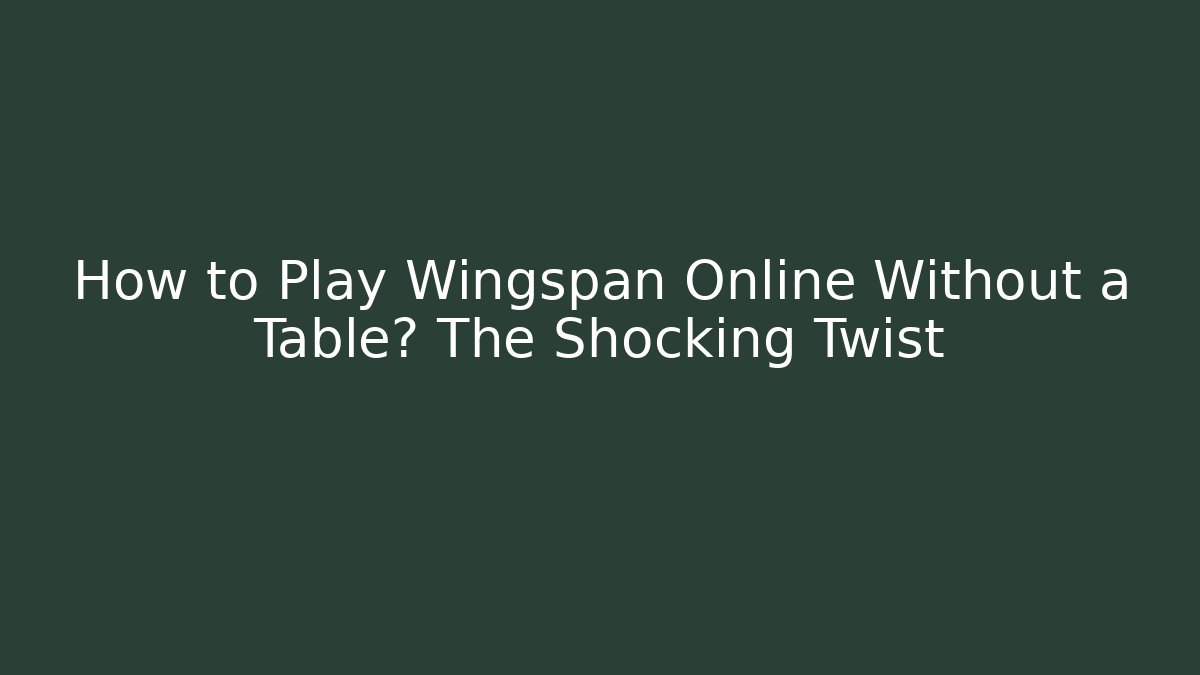 How to Play Wingspan Online Without a Table? The Shocking Twist - Buddy Program