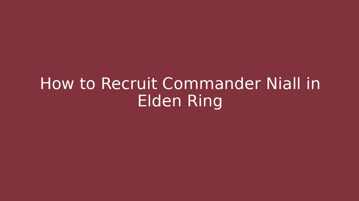 How to Recruit Commander Niall in Elden Ring - Buddy Program