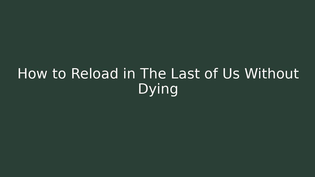 How to Reload in The Last of Us Without Dying - Buddy Program