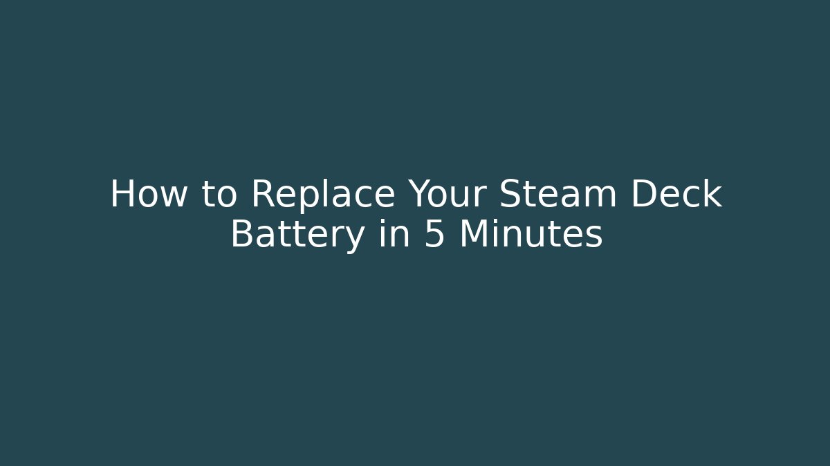 How to Replace Your Steam Deck Battery in 5 Minutes