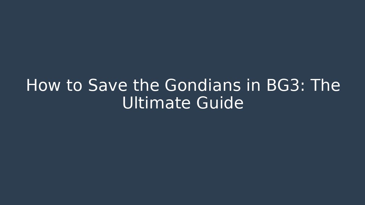How to Save the Gondians in BG3: The Ultimate Guide