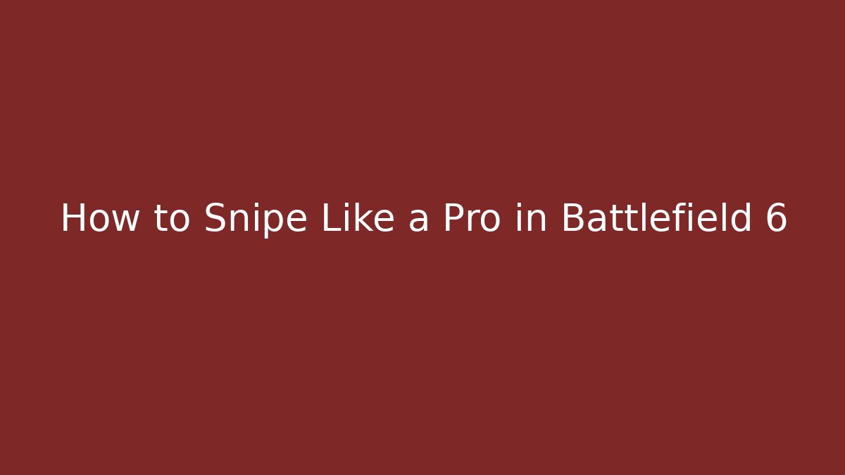 How to Snipe Like a Pro in Battlefield 6