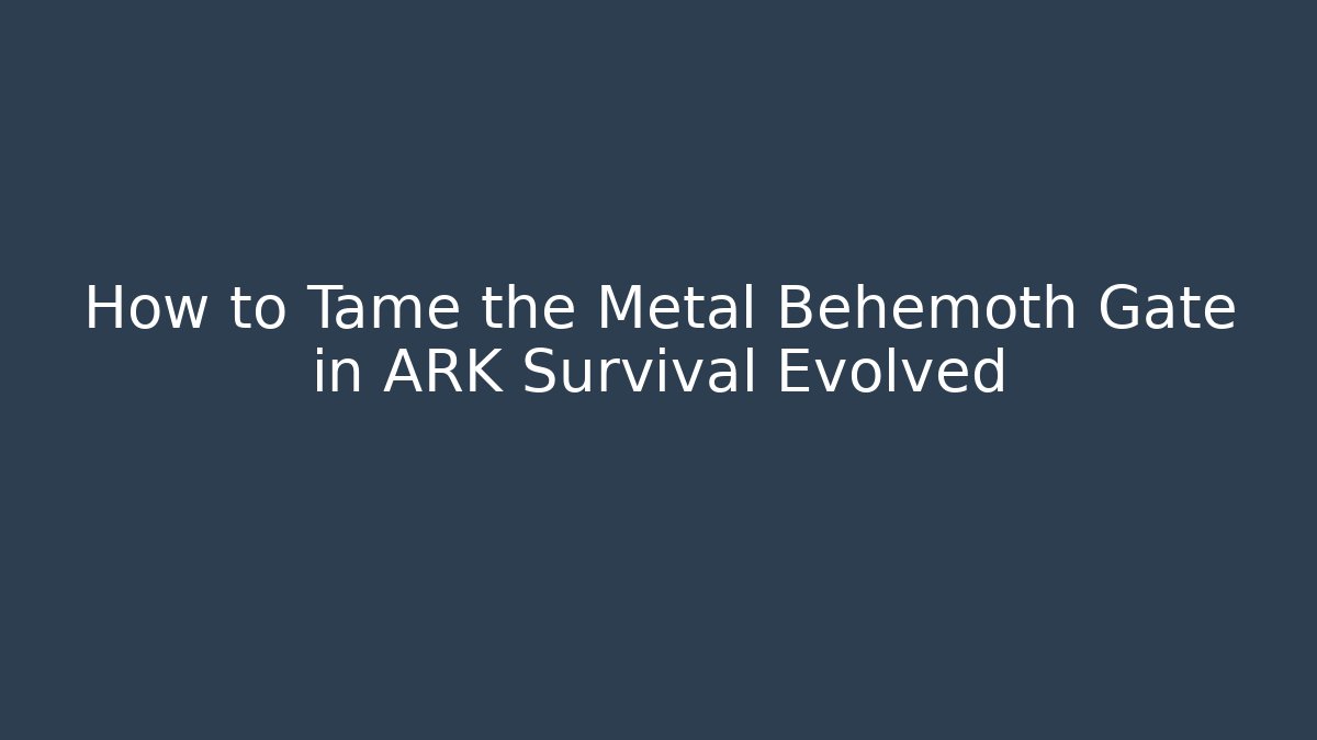 How to Tame the Metal Behemoth Gate in ARK Survival Evolved