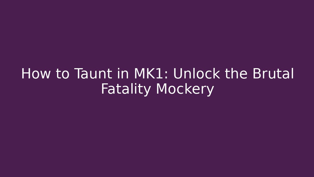 How to Taunt in MK1: Unlock the Brutal Fatality Mockery
