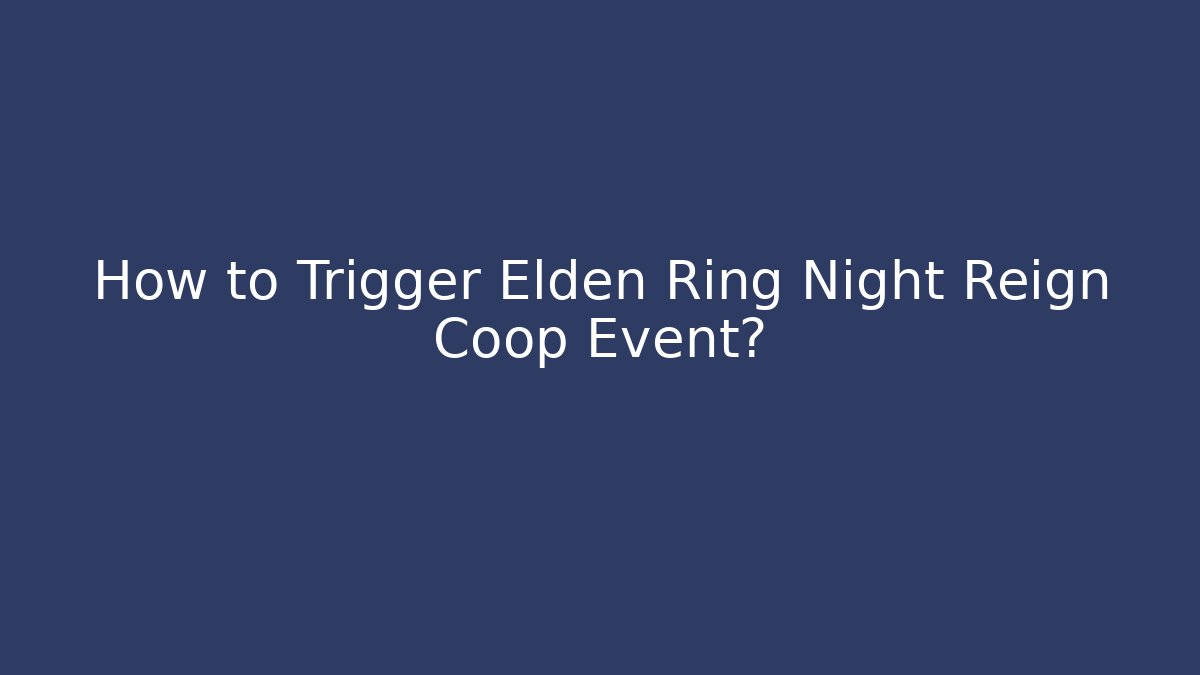 How to Trigger Elden Ring Night Reign Coop Event? - Buddy Program