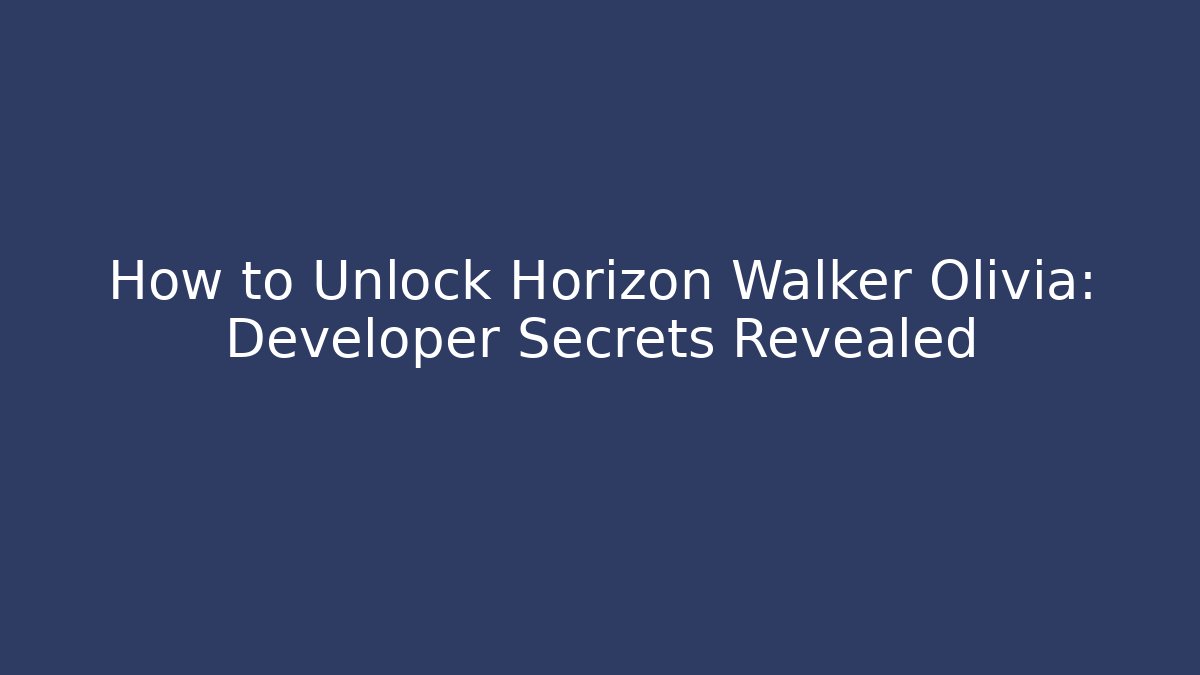 How to Unlock Horizon Walker Olivia: Developer Secrets Revealed - Buddy Program