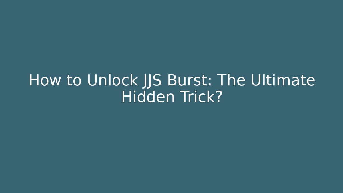 How to Unlock JJS Burst: The Ultimate Hidden Trick?