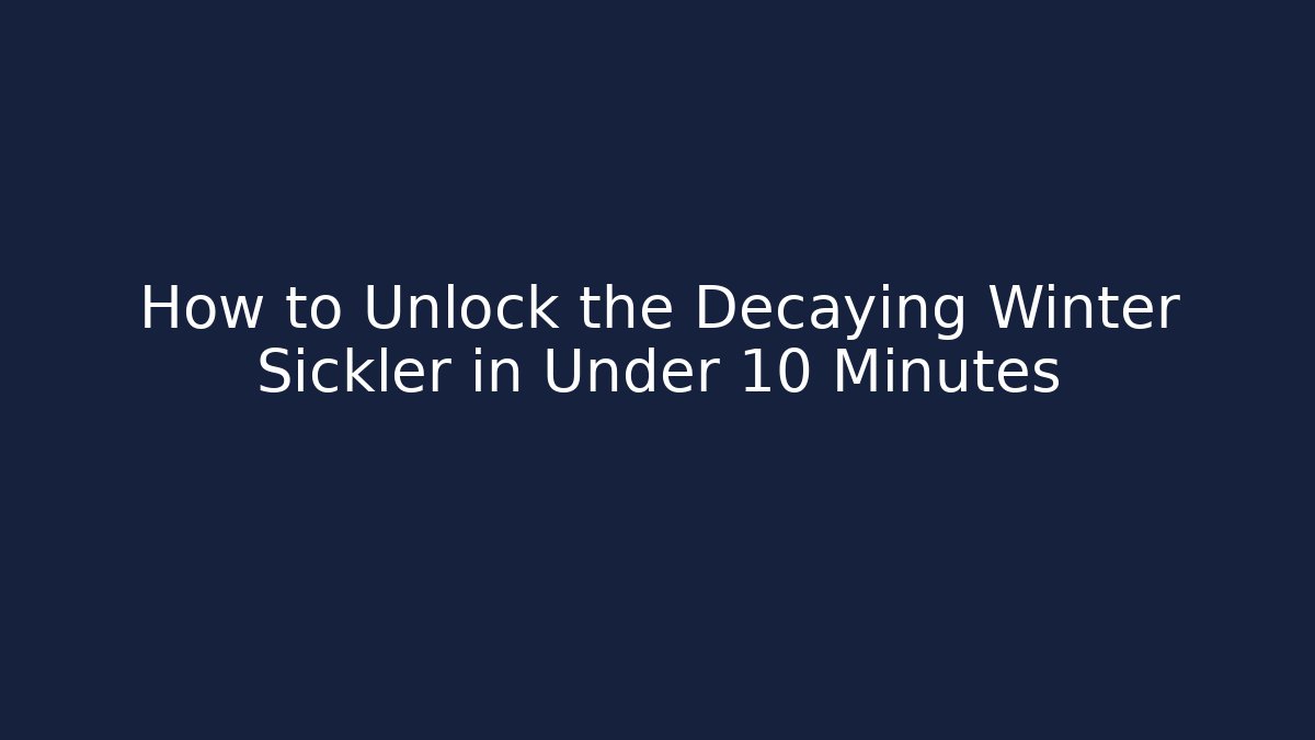 How to Unlock the Decaying Winter Sickler in Under 10 Minutes