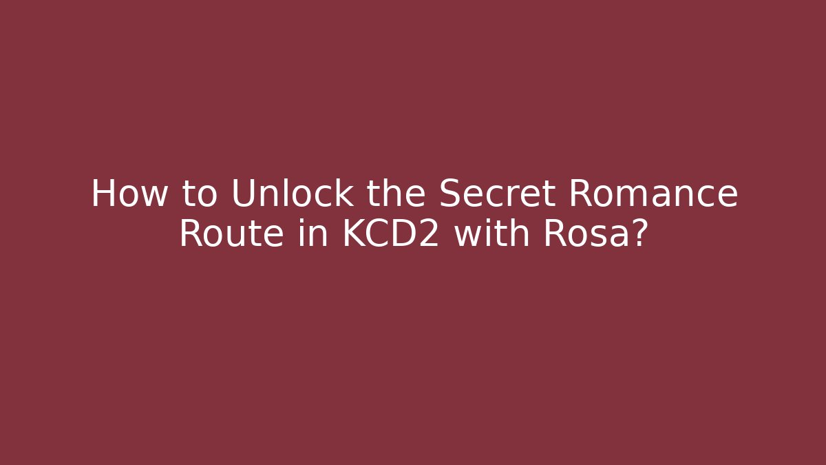 How to Unlock the Secret Romance Route in KCD2 with Rosa? - Buddy Program
