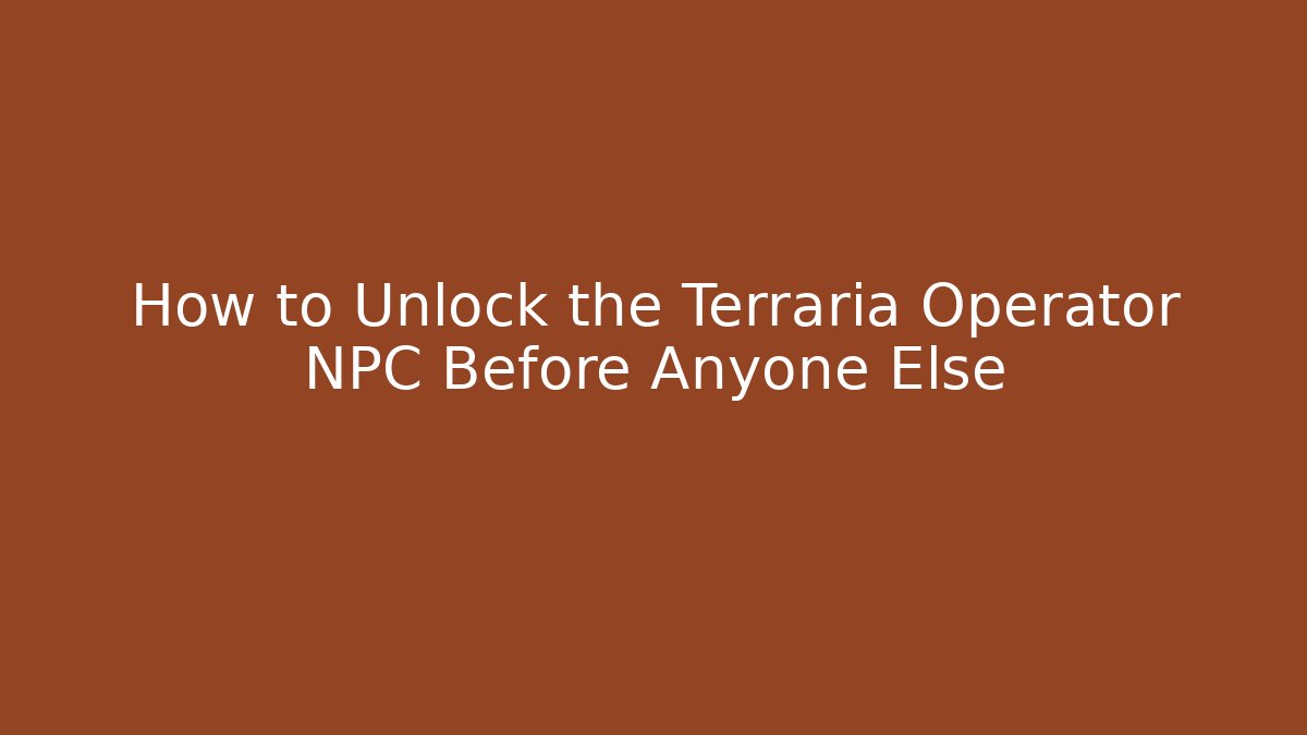 How to Unlock the Terraria Operator NPC Before Anyone Else