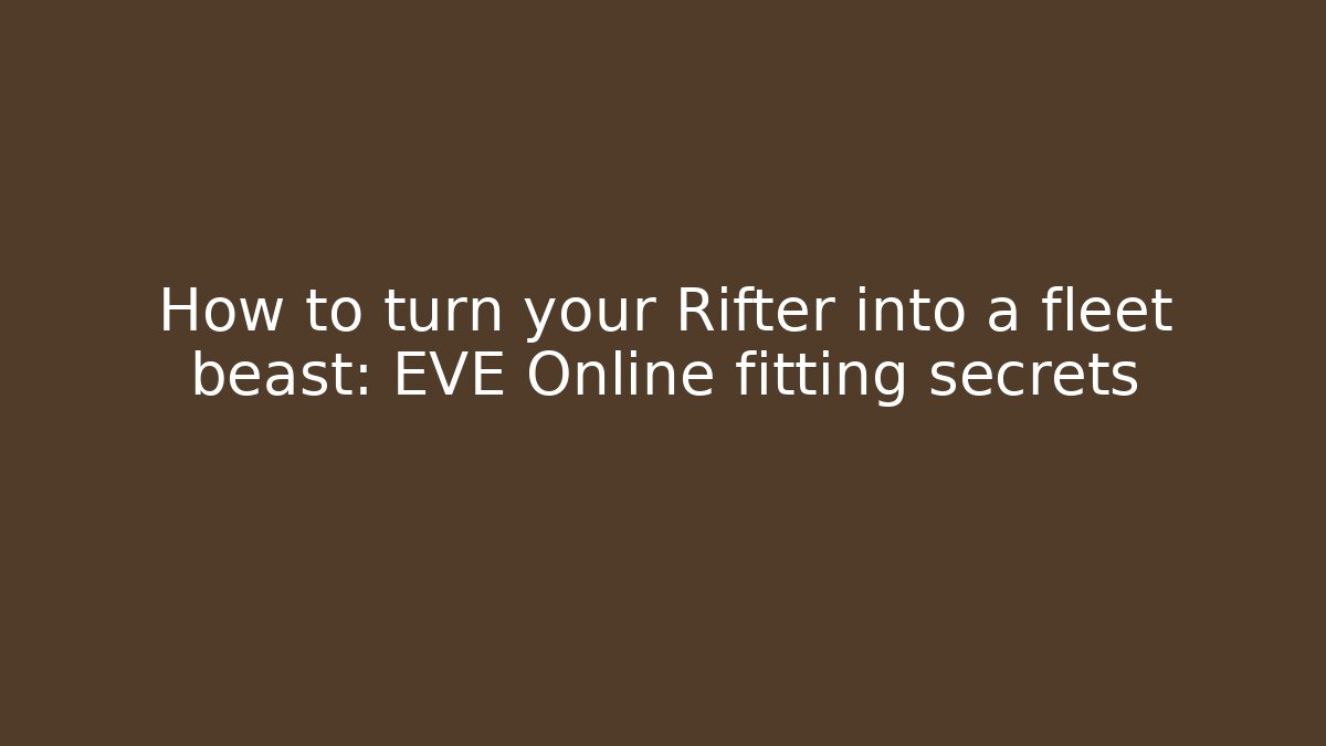 How to turn your Rifter into a fleet beast: EVE Online fitting secrets - Buddy Program