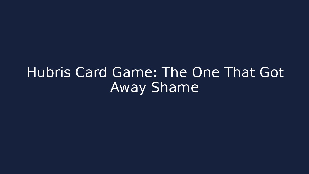 Hubris Card Game: The One That Got Away Shame - Buddy Program