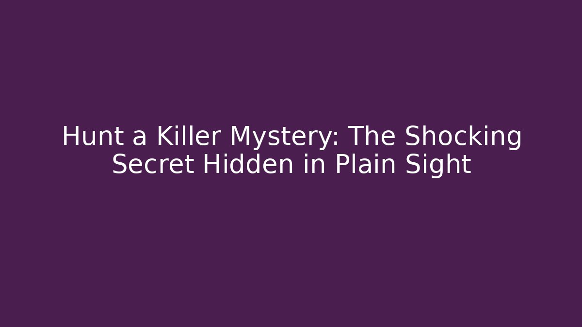 Hunt a Killer Mystery: The Shocking Secret Hidden in Plain Sight