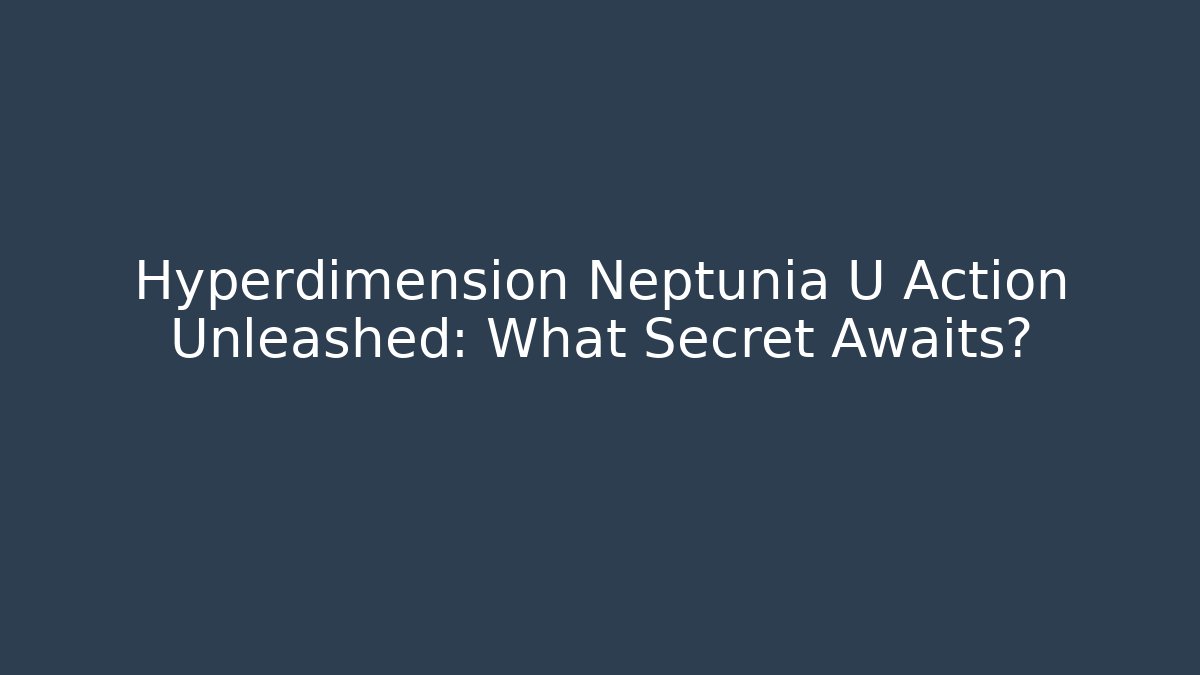 Hyperdimension Neptunia U Action Unleashed: What Secret Awaits? - Buddy Program