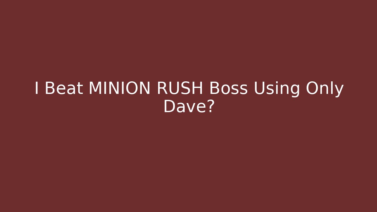 I Beat MINION RUSH Boss Using Only Dave?