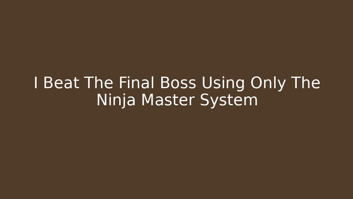 I Beat The Final Boss Using Only The Ninja Master System - Buddy Program