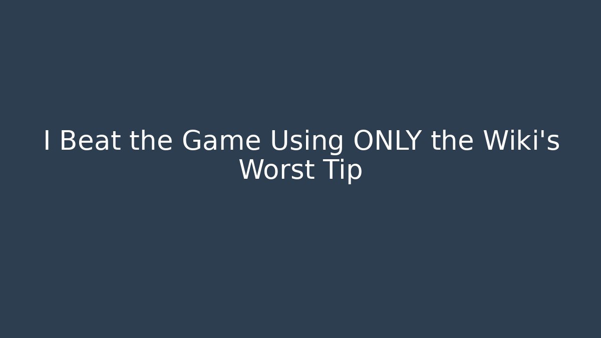 I Beat the Game Using ONLY the Wiki's Worst Tip
