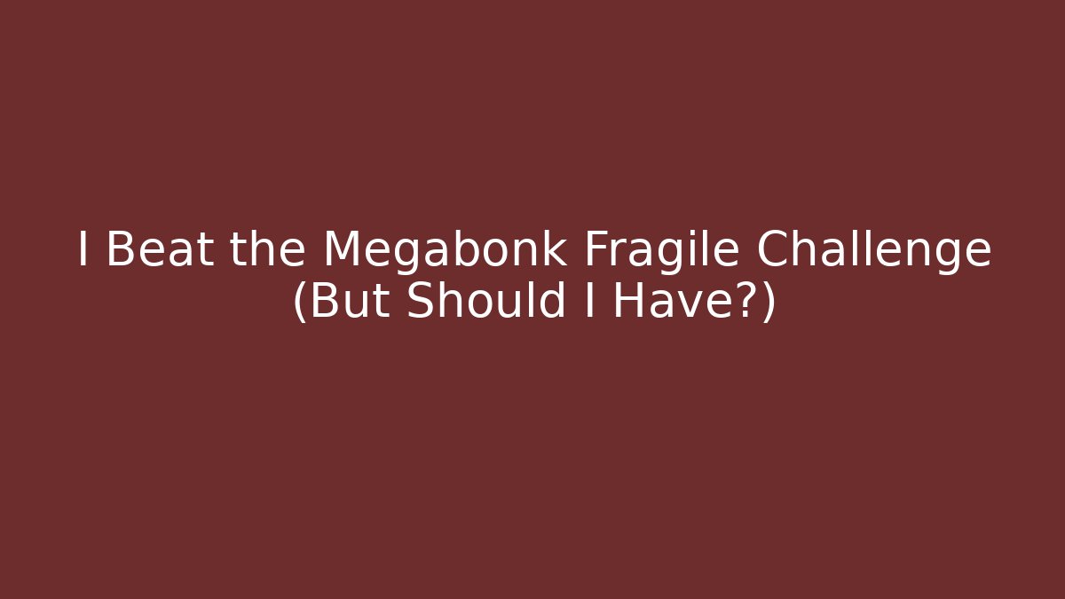 I Beat the Megabonk Fragile Challenge (But Should I Have?)
