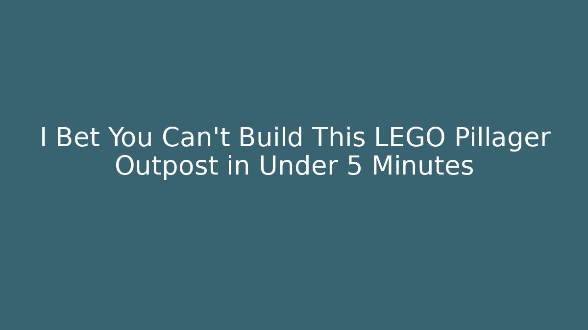 I Bet You Can't Build This LEGO Pillager Outpost in Under 5 Minutes
