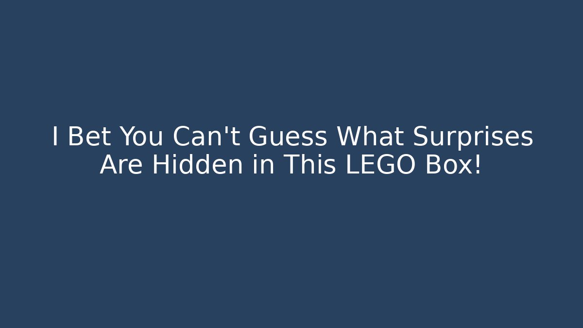 I Bet You Can't Guess What Surprises Are Hidden in This LEGO Box!