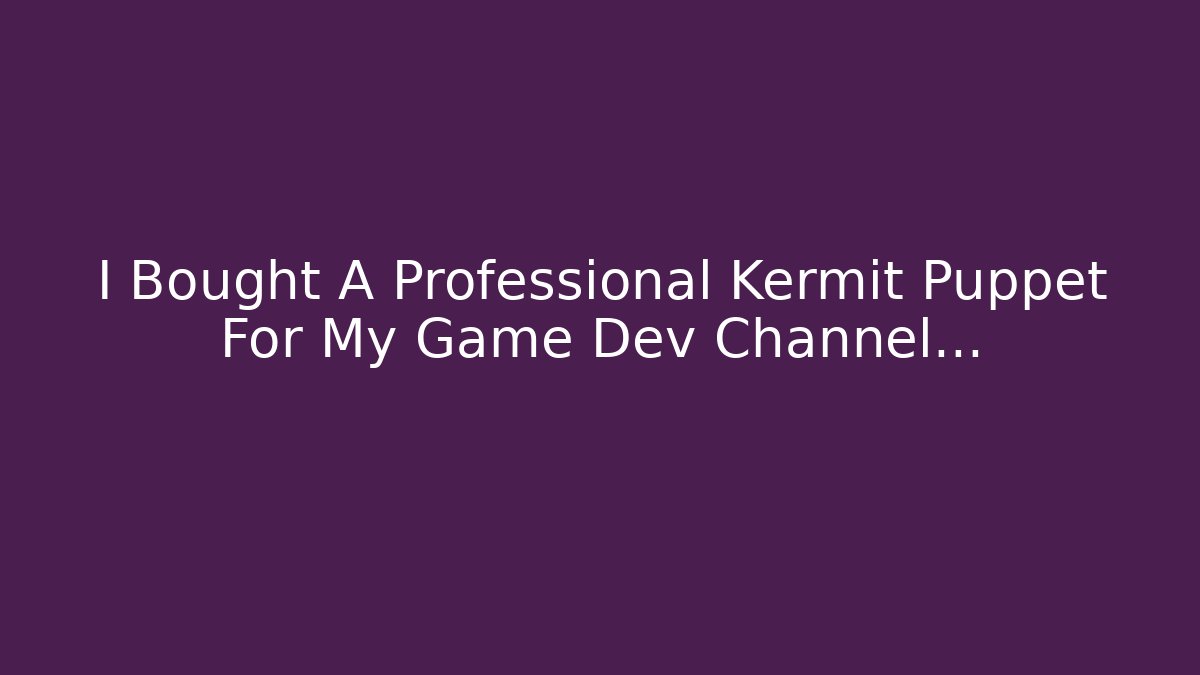 I Bought A Professional Kermit Puppet For My Game Dev Channel...