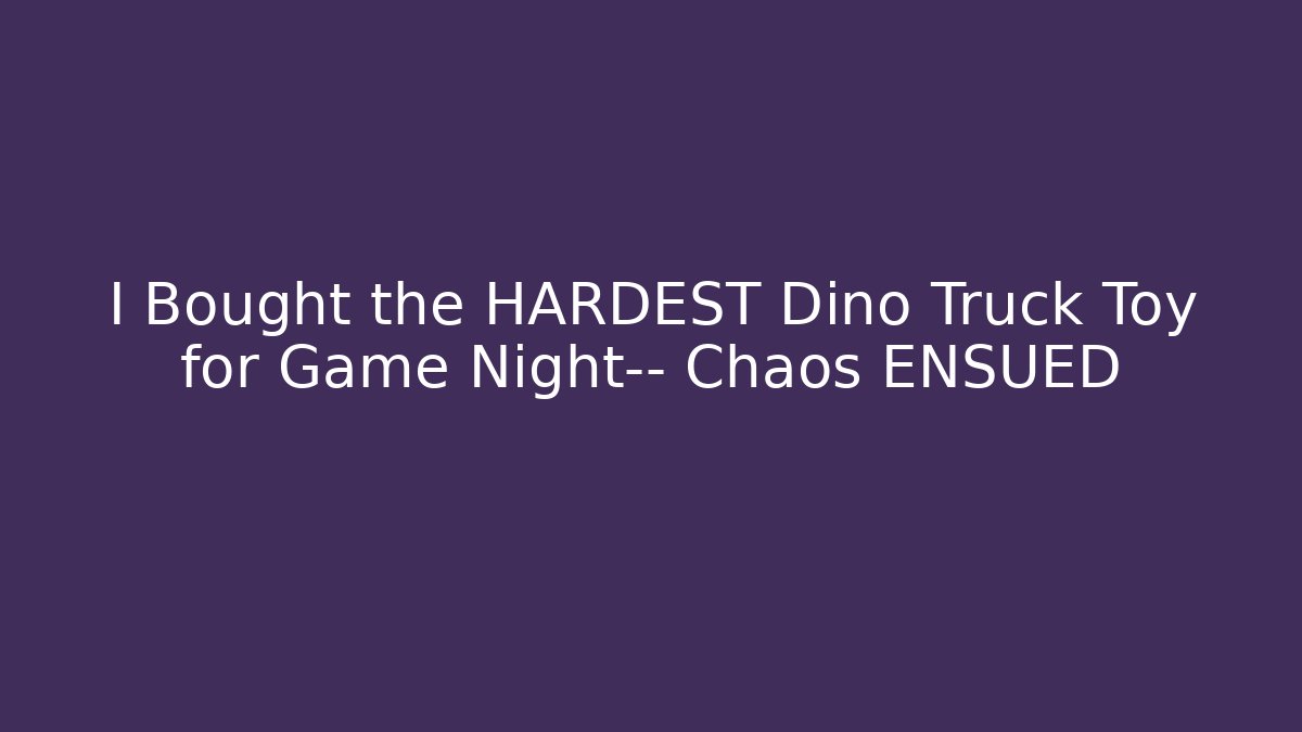I Bought the HARDEST Dino Truck Toy for Game Night— Chaos ENSUED