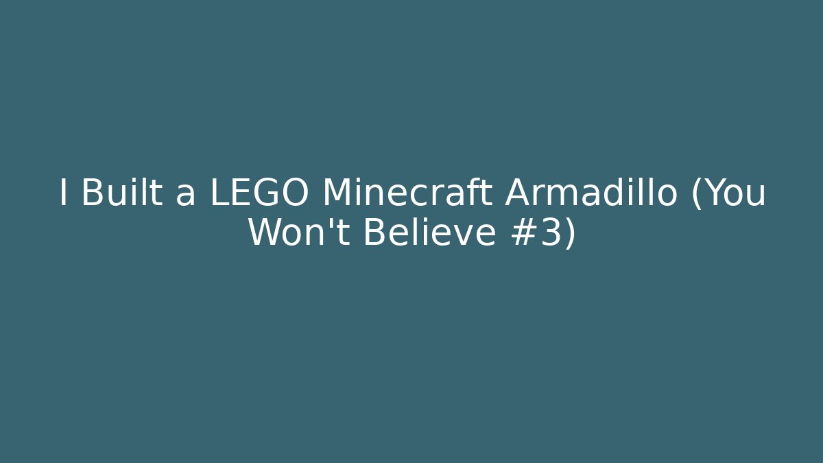 I Built a LEGO Minecraft Armadillo (You Won't Believe #3)