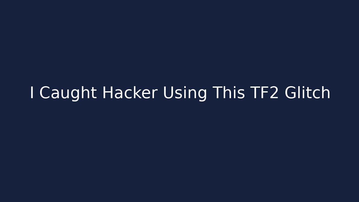 I Caught Hacker Using This TF2 Glitch