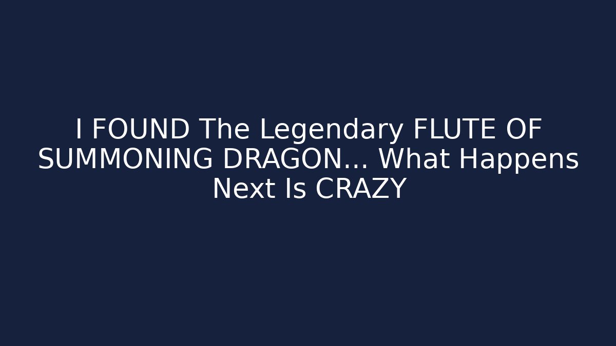 I FOUND The Legendary FLUTE OF SUMMONING DRAGON... What Happens Next Is CRAZY