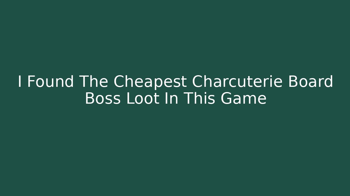 I Found The Cheapest Charcuterie Board Boss Loot In This Game - Buddy Program