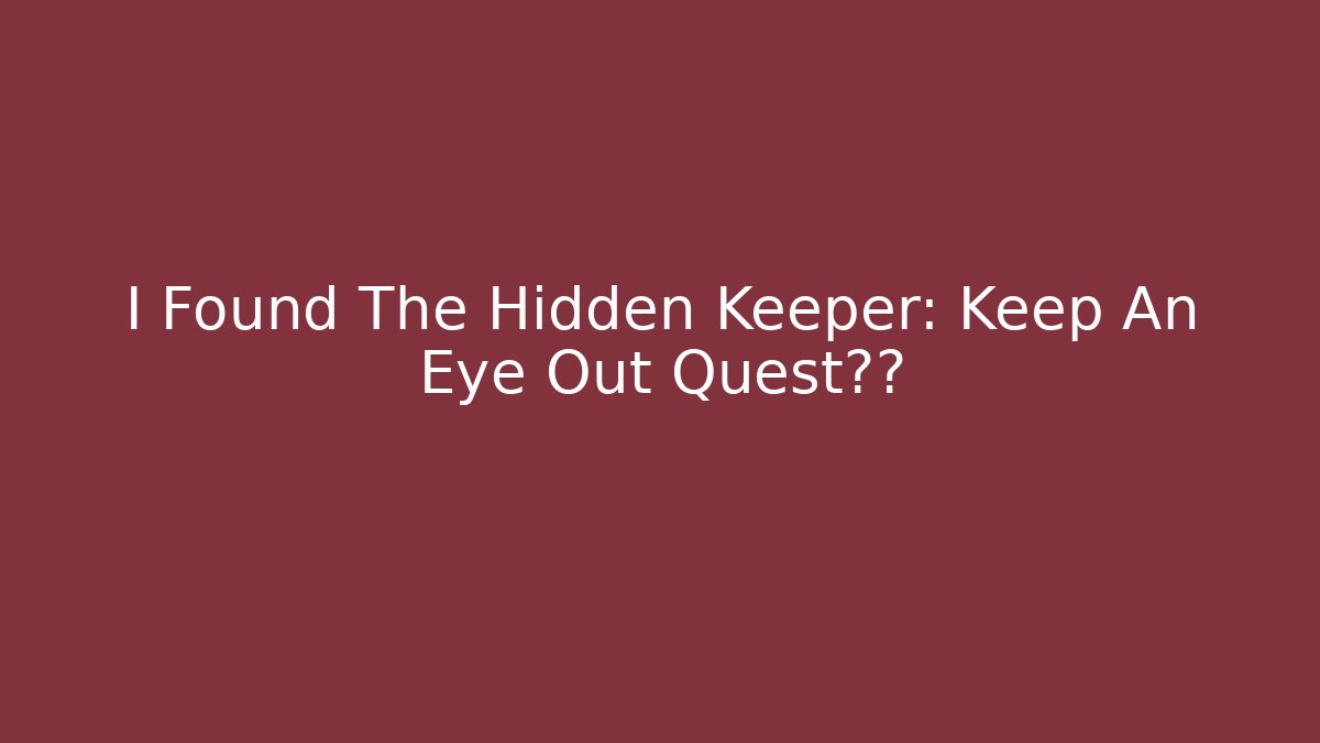 I Found The Hidden Keeper: Keep An Eye Out Quest真相