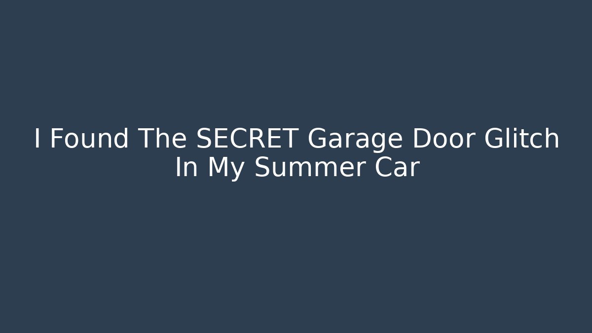 I Found The SECRET Garage Door Glitch In My Summer Car