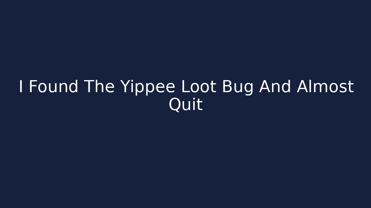 I Found The Yippee Loot Bug And Almost Quit