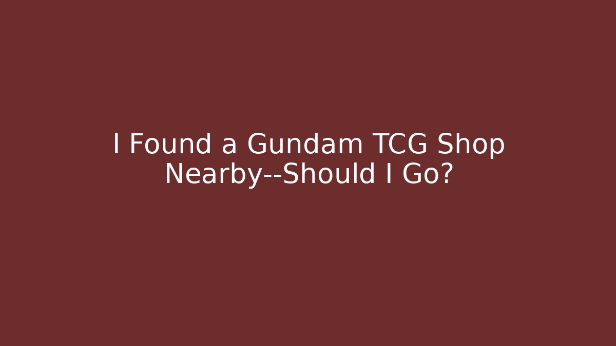 I Found a Gundam TCG Shop Nearby—Should I Go?