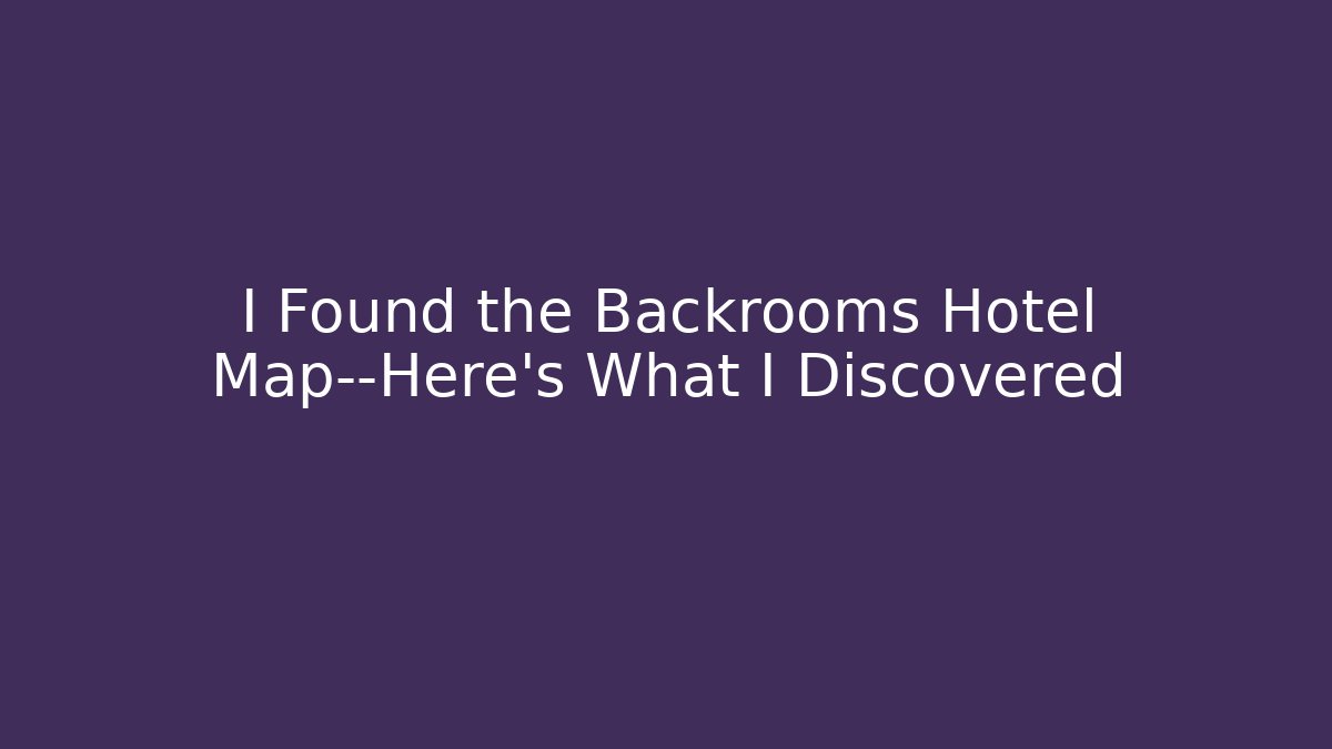 I Found the Backrooms Hotel Map—Here's What I Discovered - Buddy Program