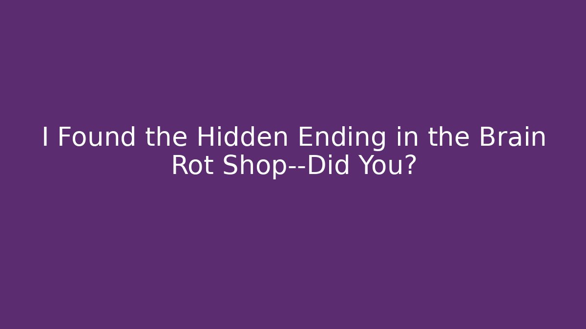 I Found the Hidden Ending in the Brain Rot Shop—Did You?
