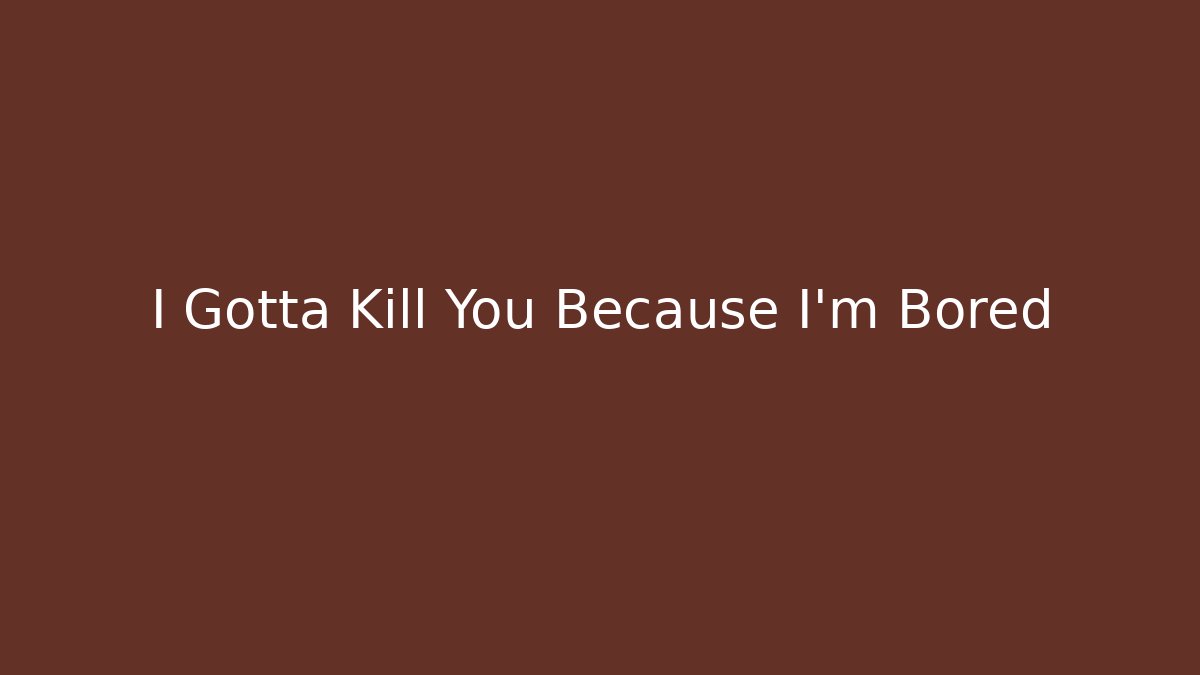 I Gotta Kill You Because I'm Bored - Buddy Program