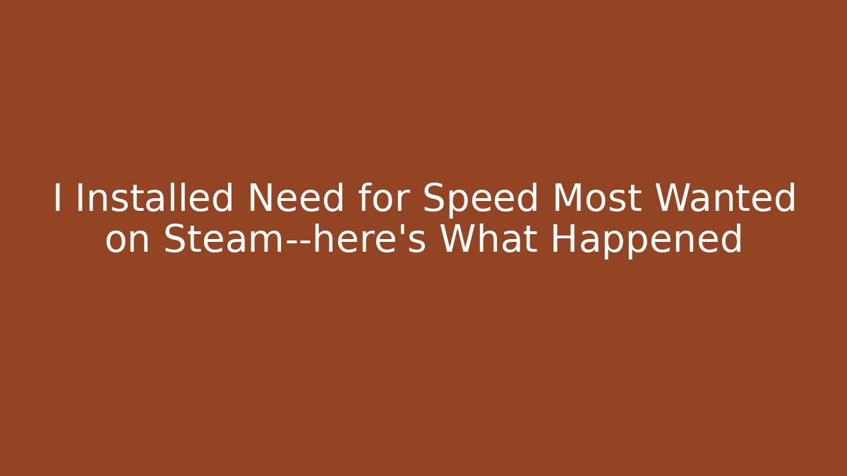I Installed Need for Speed Most Wanted on Steam—here's What Happened - Buddy Program