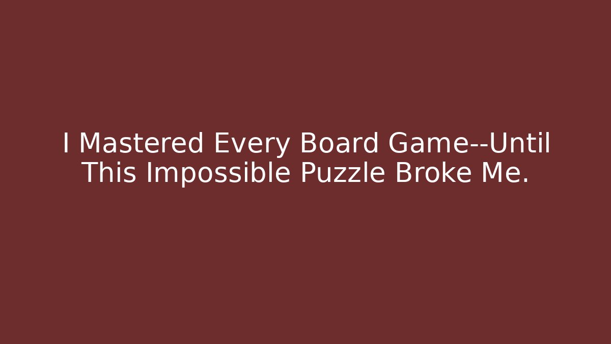 I Mastered Every Board Game—Until This Impossible Puzzle Broke Me. - Buddy Program