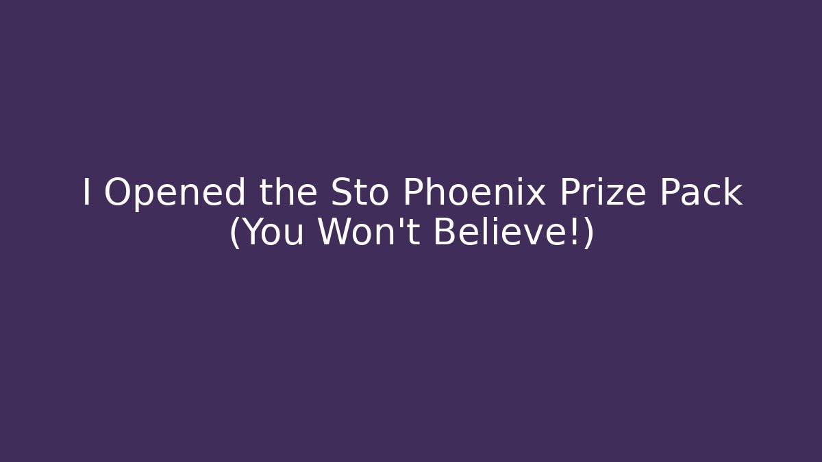 I Opened the Sto Phoenix Prize Pack (You Won't Believe!)