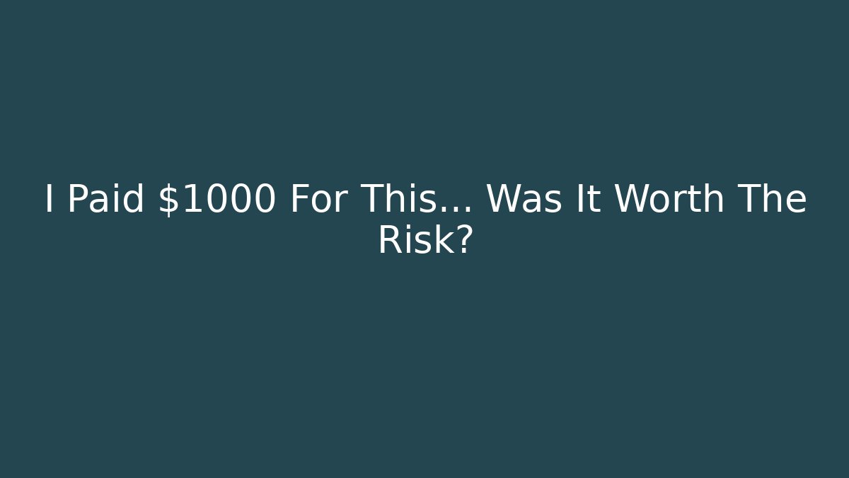 I Paid $1000 For This… Was It Worth The Risk?