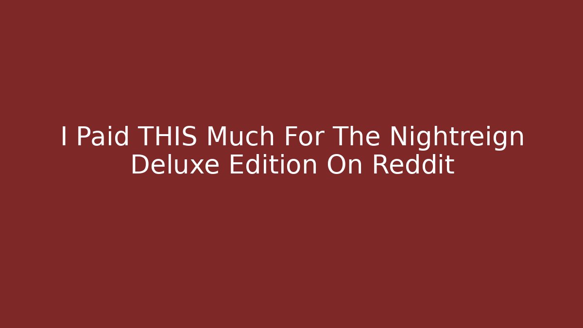 I Paid THIS Much For The Nightreign Deluxe Edition On Reddit