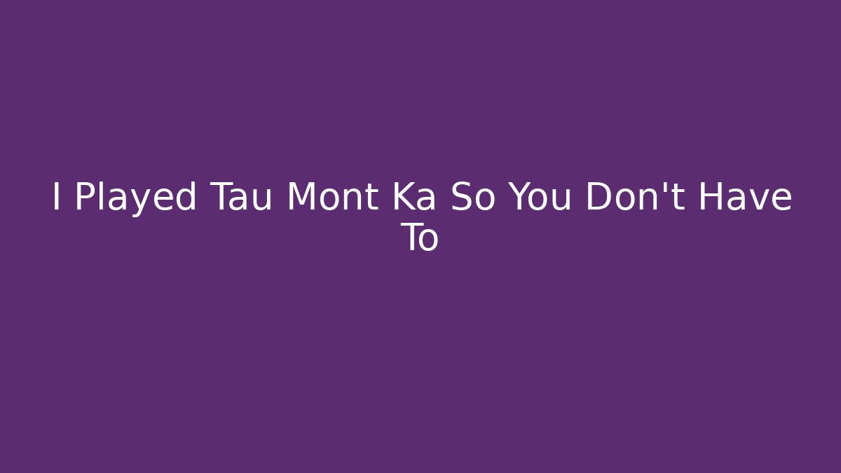 I Played Tau Mont Ka So You Don't Have To - Buddy Program