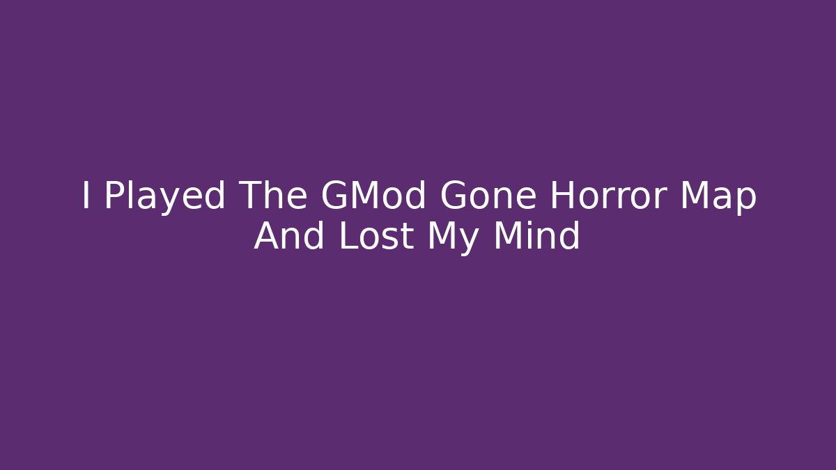 I Played The GMod Gone Horror Map And Lost My Mind - Buddy Program
