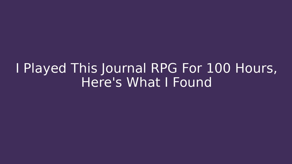 I Played This Journal RPG For 100 Hours, Here’s What I Found