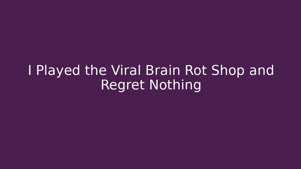 I Played the Viral Brain Rot Shop and Regret Nothing