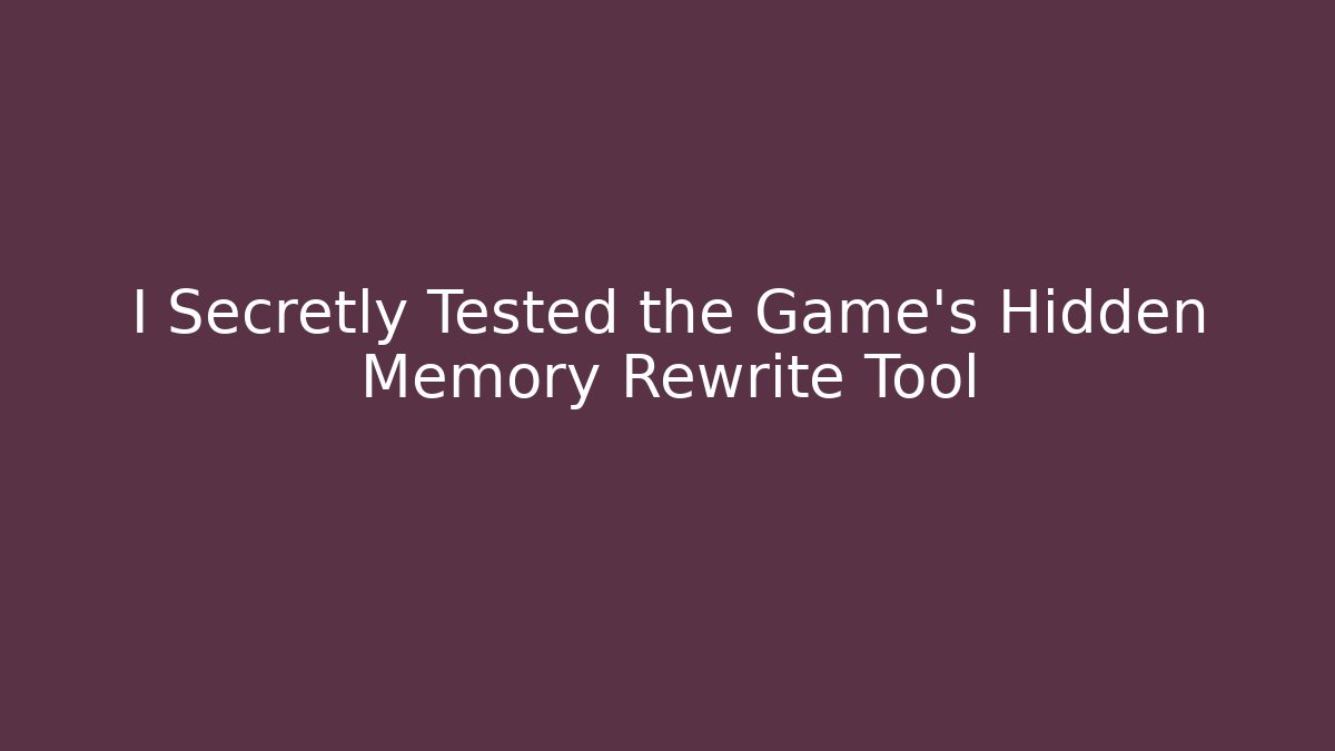 I Secretly Tested the Game’s Hidden Memory Rewrite Tool