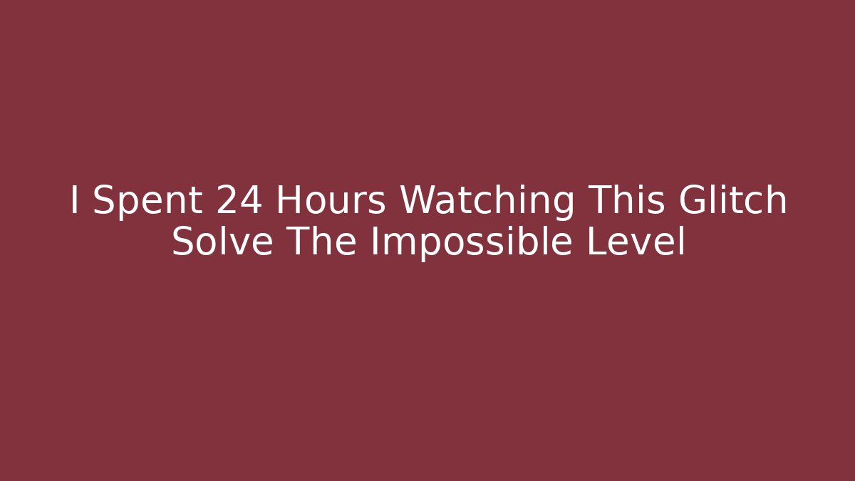 I Spent 24 Hours Watching This Glitch Solve The Impossible Level