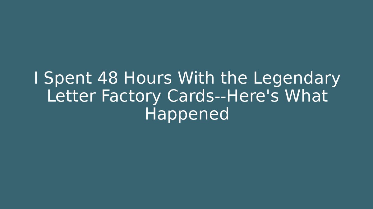 I Spent 48 Hours With the Legendary Letter Factory Cards—Here's What Happened