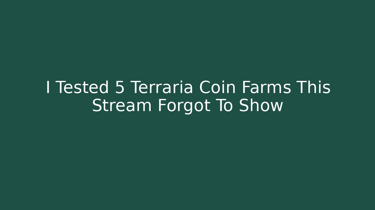 I Tested 5 Terraria Coin Farms This Stream Forgot To Show